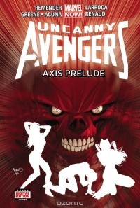 Рик Ремендер - Uncanny Avengers, Volume 5: AXIS Prelude