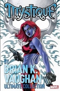  - Mystique by Brian K. Vaughn Ultimate Collection