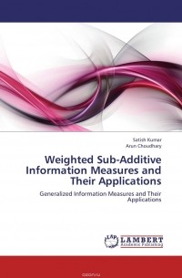  - Weighted Sub-Additive Information Measures and Their Applications