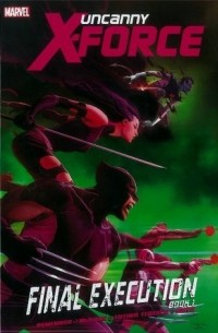Uncanny X-Force: Final Execution, Book 1