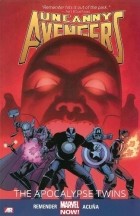 Рик Ремендер - Uncanny Avengers Volume 2: The Apocalypse Twins
