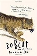 Rebecca Lee - Bobcat and Other Stories