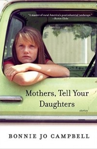 Bonnie Jo Campbell - Mothers, Tell Your Daughters