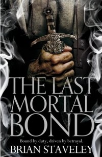 Brian Staveley - The Last Mortal Bond