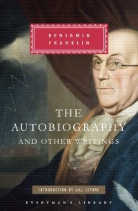 Benjamin Franklin - The Autobiography and Other Writings