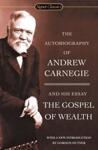 Эндрю Карнеги - Autobiography A. Carnegie/Gospel Wealth