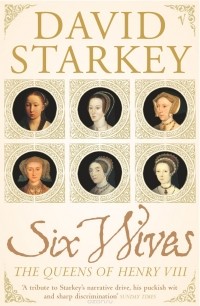 David Starkey - Six Wives: The Queens of Henry VIII