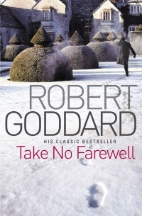 Robert Goddard - Take No Farewell