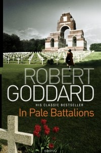Robert Goddard - In Pale Battalions