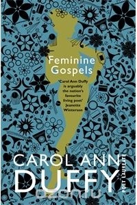 Carol Ann Duffy - Feminine Gospels