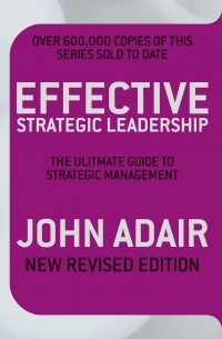 John Adair - Effective Strategic Leadership (NEW REVISED EDITION)