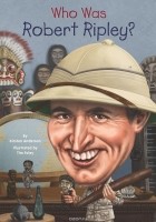 Кирстен Андерсон - Who Was Robert Ripley?