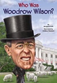 Margaret Frith - Who Was Woodrow Wilson?