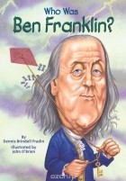 Dennis Brindell Fradin - Who Was Ben Franklin?