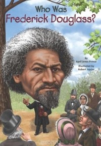 April Jones Prince - Who Was Frederick Douglass?