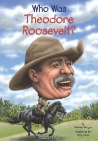 Michael Burgan - Who Was Theodore Roosevelt?