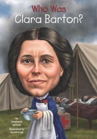 Стефани Спиннер - Who Was Clara Barton?