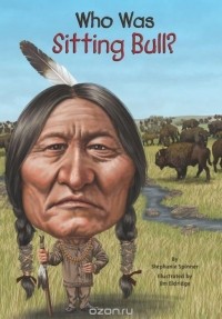 Стефани Спиннер - Who Was Sitting Bull?