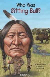 Стефани Спиннер - Who Was Sitting Bull?
