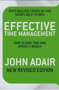 John Adair - Effective Time Management (Revised edition)