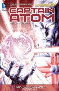 Дж. Т. Крул - Captain Atom Vol. 2: Genesis (The New 52)
