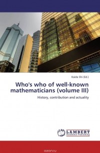 Kaida Shi - Who's who of well-known mathematicians (volume III)
