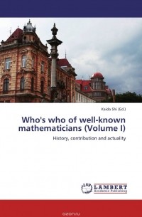 Kaida Shi - Who's who of well-known mathematicians (Volume I)