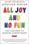 Дженнифер Сениор - All Joy and No Fun: The Paradox of Modern Parenthood