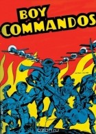 Джо Саймон - The Boy Commandos by Joe Simon and Jack Kirby Vol. 1