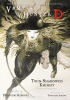 Hideyuki Kikuchi - Vampire Hunter D Volume 13: Twin-Shadowed Knight Parts 1 &amp; 2