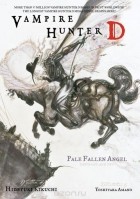 Hideyuki Kikuchi - Vampire Hunter D Volume 11: Pale Fallen Angel Parts 1 &amp; 2