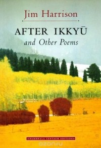 Jim Harrison - After Ikkyu and Other Poems