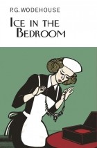 P. G. Wodehouse - Ice in the Bedroom