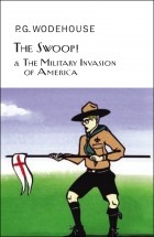 P.G. Wodehouse - The Swoop! &amp; The Military Invasion of America