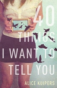 Элис Кейперс - 40 Things I Want To Tell You