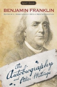 Benjamin Franklin - The Autobiography and Other Writings