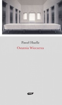 Paweł Huelle - Ostatnia Wieczerza