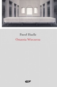 Paweł Huelle - Ostatnia Wieczerza