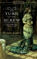 Henry James - The Turn of the Screw and Other Short Novels