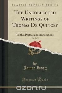 James Hogg - The Uncollected Writings of Thomas De Quincey, Vol. 2 of 2