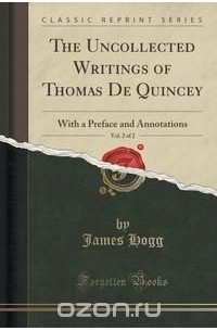 James Hogg - The Uncollected Writings of Thomas De Quincey, Vol. 2 of 2