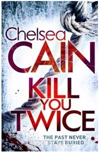 Chelsea Cain - Kill You Twice