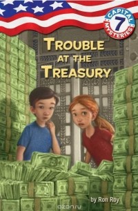 Рон Рой - Capital Mysteries #7: Trouble at the Treasury