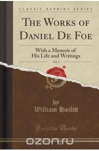William Hazlitt - The Works of Daniel De Foe, Vol. 3