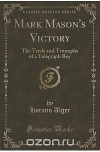 Horatio Alger - Mark Mason's Victory