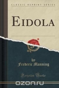 Фредерик Мэннинг - Eidola (Classic Reprint)