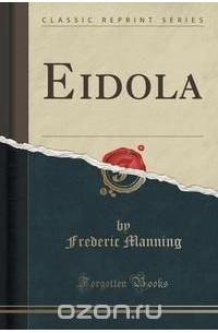 Фредерик Мэннинг - Eidola (Classic Reprint)
