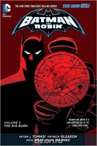 Peter J. Tomasi - Batman and Robin: Volume 5: The Big Burn