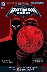 Peter J. Tomasi - Batman and Robin: Volume 5: The Big Burn