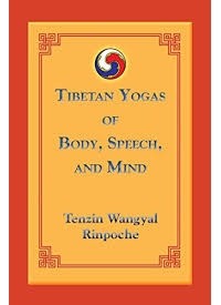 Тендзин Вангьял Ринпоче - Tibetan Yogas of Body, Speech, and Mind